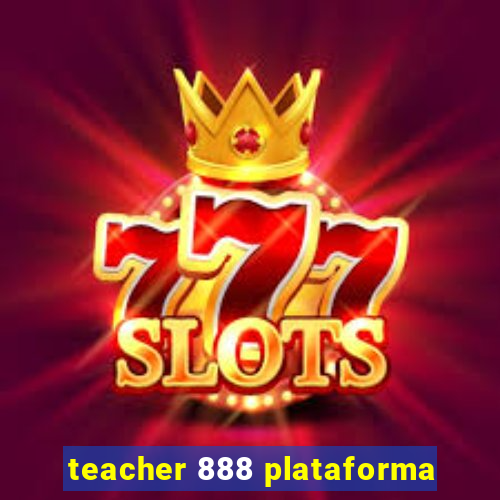 teacher 888 plataforma